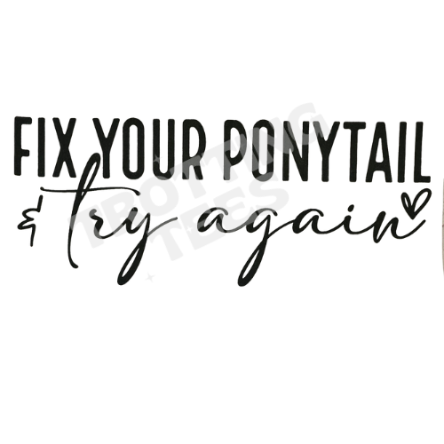 Fix Your Ponytail Add on Transfer to T-shirt